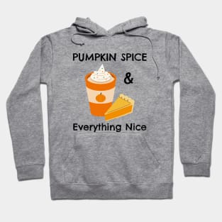 Pumpkin Spice and Everything Nice - Festive Fall Season Design To Show Your Love For Autumn Hoodie